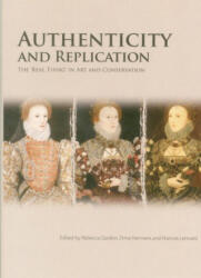 Authenticity and Replication: The 'Real Thing' in Art and Conservation - Gordon, Rebecca (2014)