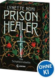 Prison Healer (Band 2) - Die Schattenrebellin (ISBN: 9783743226890)