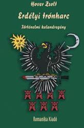 Erdélyi trónharc II. Rákóczi György, Barcsay Ákos, Kemény János és I. Apafi Mihály idején (1657-től 1662-ig) - Történelmi kalandregény (ISBN: 9786155037368)