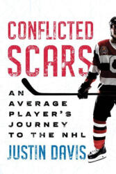 Conflicted Scars: An Average Player's Journey to the NHL - Davis, Justin (ISBN: 9781770416239)