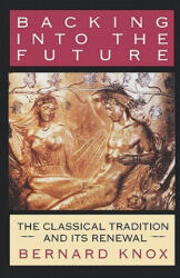 Backing into the Future - Bernard Knox (ISBN: 9780393331172)