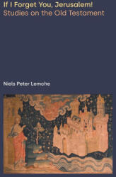 If I Forget You, Jerusalem! Studies on the Old Testament - Niels Peter Lemche (ISBN: 9781800504363)
