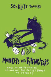 Monkeys with Typewriters: How to Write Fiction and Unlock the Secret Power of Stories - Scarlett Thomas (ISBN: 9781593766658)