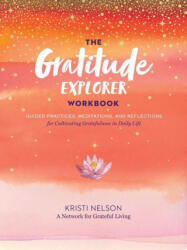 Gratitude Explorer Workbook: Guided Practices, Meditations and Reflections for Cultivating Gratefulness in Daily Life - A Network for Grateful Living (ISBN: 9781635862065)