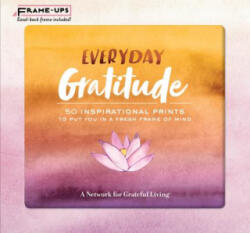 Everyday Gratitude Frame-Ups: 50 Inspirational Prints to Put You in a Fresh Frame of Mind - A Network for Grateful Living (ISBN: 9781635862423)