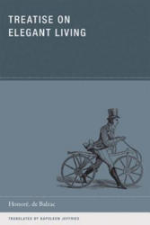 Treatise on Elegant Living - Napoleon Jeffries, Honore de Balzac (ISBN: 9780984115501)