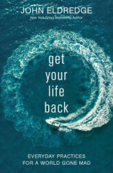 Get Your Life Back - John Eldredge (ISBN: 9781400229147)