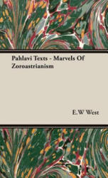 Pahlavi Texts - Marvels Of Zoroastrianism - E. W West (ISBN: 9781443722421)