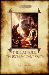 Catholic Church and Conversion - Gilbert Keith Chesterton (ISBN: 9781908388599)