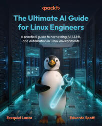 The Ultimate AI Guide for Linux Engineers - Ezequiel Lanza, Eduardo Spotti (ISBN: 9781806664238)