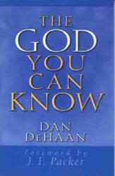 God You Can Know - Dan DeHaan, J. I. Packer (ISBN: 9780802430076)