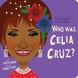 Who Was Celia Cruz? : A Who Was? Board Book - Who Hq, Stanley Chow (ISBN: 9780593223628)