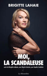 Moi, la scandaleuse - Suivi de Brigitte Lahaie, une liberté choisie - Brigitte Lahaie (2018)