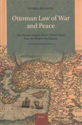 Ottoman Law of War and Peace: The Ottoman Empire and Its Tribute-Payers from the North of the Danube. Second Revised Edition - Viorel Panaite (ISBN: 9789004406377)