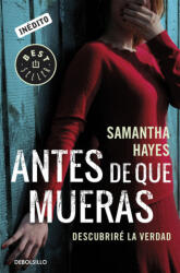 Antes de que mueras: descubriré la verdad - SAMANTHA HAYES (ISBN: 9788490624036)