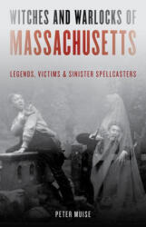 Witches and Warlocks of Massachusetts - Peter Muise (ISBN: 9781493060245)