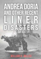 Andrea Doria and Other Recent Liner Disasters - William H. Miller (ISBN: 9781445661292)