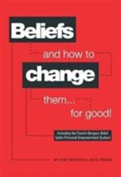 Beliefs and How to Change Them. . . for Good! (ISBN: 9780956755322)