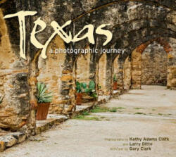 Texas: A Photographic Journey - Gary Clark, Kathy Adams Clark, Larry Ditto (ISBN: 9781560375913)