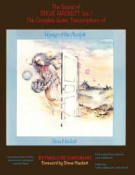 Voyage of the Acolyte: The Sound of Steve Hackett Vol. 1: In continuation of "The Sound of Steve Hackett: A Selection of Guitar Transcription - Paulo De Carvalho (ISBN: 9780692092408)