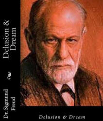 Delusion & Dream - Dr Sigmund Freud, John Gahan F I E, Helen M Downey M a (ISBN: 9781511588102)