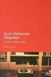 Such Deliberate Disguises: The Art of Philip Larkin - Richard Palmer (ISBN: 9781847140258)