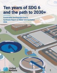 Ten Years of SDG 6 and the Path to 2030 : Sustainable Development Goal 6 Synthesis Report on Water and Sanitation 2026 (ISBN: 9789211550207)