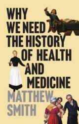 Why We Need the History of Health and Medicine (ISBN: 9781509557899)