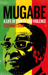 Mugabe: A Life of Power and Violence - Chan, Stephen (ISBN: 9781350442467)