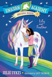 Unicorn Academy Nature Magic #1: Lily and Feather - Lucy Truman (ISBN: 9780593426692)