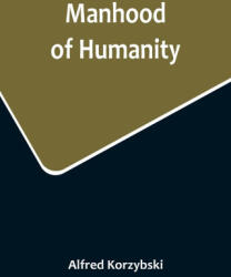Manhood of Humanity - Alfred Korzybski (ISBN: 9789356715196)