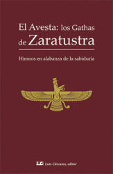 El Avesta; los Gathas de Zaratustra - Zoroastro (2018)