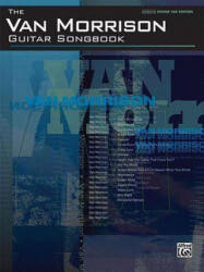 The Van Morrison Guitar Songbook: Authentic Guitar Tab - Van Morrison, Alfred Publishing (2008)