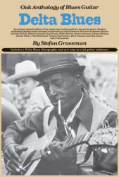 Delta Blues: Oak Anthology of Blues Guitar - Stefan Grossman (ISBN: 9780825602863)