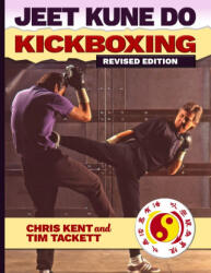 JEET KUNE DO KICKBOXING Revised Edition - Tim Tackett, Chris Kent (ISBN: 9781949753929)