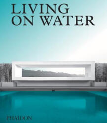 Living on Water - Phaidon Editors (ISBN: 9780714875729)