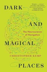 Dark and Magical Places - The Neuroscience of Navigation - Kemp, Christopher (ISBN: 9781324064381)