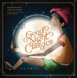 Good Night Classics: A Fairy-Tale Journey Through God's Good News | Fritz, C. S (ISBN: 9781641582377)