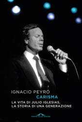 Carisma. La vita di Julio Iglesias, la storia di una generazione - Ignacio Peyró (2025)