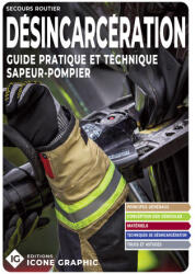Livre "Désincarcération - Guide pratique et technique sapeur-pompier" - ICONE GRAPHIC Collectif (2025)