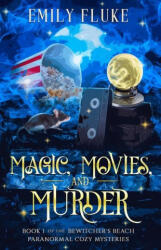 Magic, Movies, and Murder: Book 1 of the Bewitcher's Beach Paranormal Cozy Mysteries - Emily Fluke (ISBN: 9798985547399)