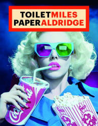 ToiletMiles PaperAldridge - Maurizio Cattelan, Pierpaolo Ferrari, Miles Aldrige (ISBN: 9788862088374)