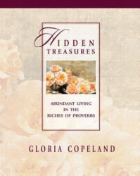 Hidden Treasures: Abundant Living in the Riches of Proverbs - Gloria Copeland (ISBN: 9781575628356)