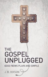 Gospel Unplugged - J B Hixson (ISBN: 9781935909125)