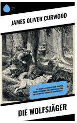 Die Wolfsjäger - James Oliver Curwood (ISBN: 9788028393441)