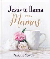 Jesús Te Llama Para Mamás - Sarah Young (ISBN: 9781400236992)