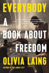 Everybody - A Book about Freedom - Olivia Laing (ISBN: 9781324022022)
