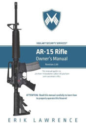 AR-15 Rifle Owner Manual - Erik Lawrence (ISBN: 9781941998724)