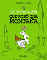 MUSARAÑA QUE ROBO UNA MONTAÑA, LA - IBAN BARRENETXEA BAAMONDE (2024)