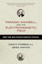 Faraday, Maxwell, and the Electromagnetic Field - Nancy Forbes (2014)